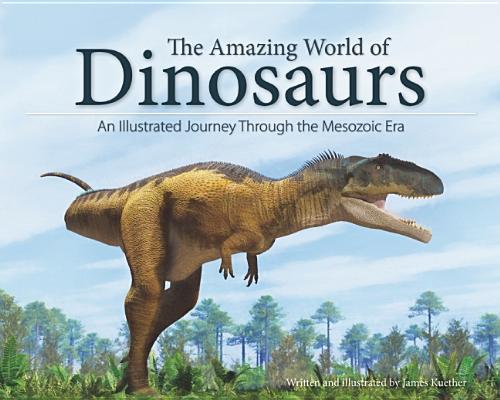 The Amazing World of Dinosaurs - by James Kuether (Paperback)