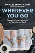 Wherever You Go: a Guide to Mindful, Sustainable, and Life-Changing Travel