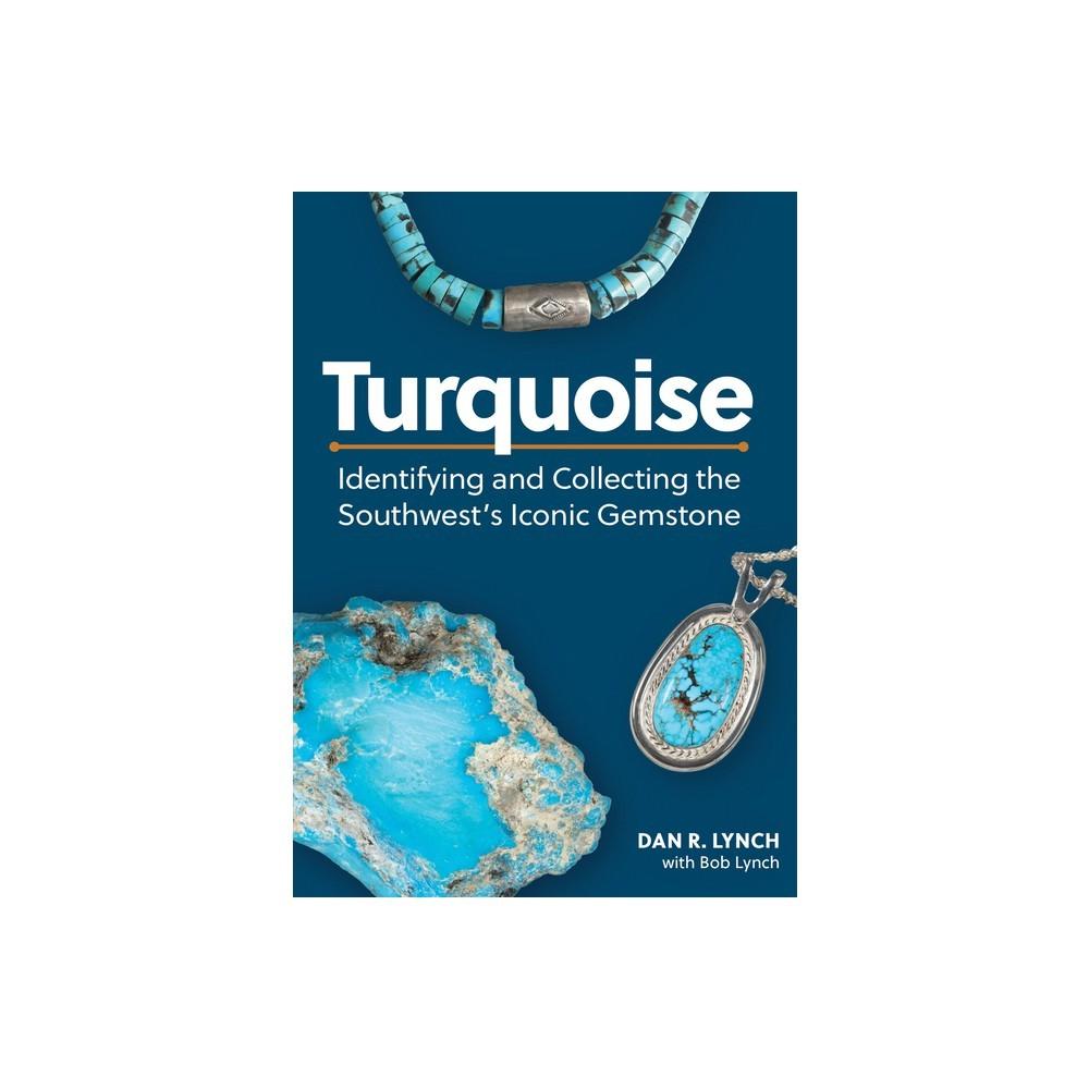Turquoise - by Dan R Lynch & Bob Lynch (Paperback)