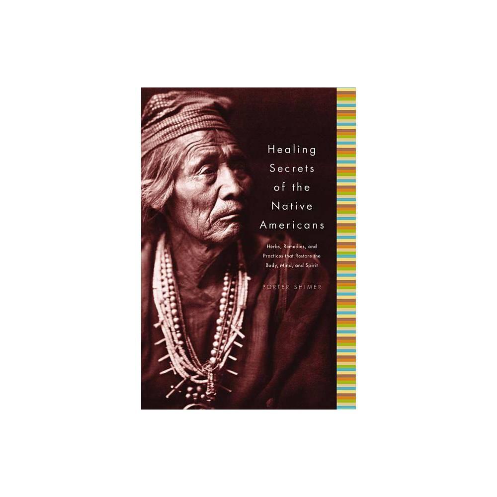 Healing Secrets of the Native Americans Herbs, Remedies, and Practices That Restore the Body, Refres