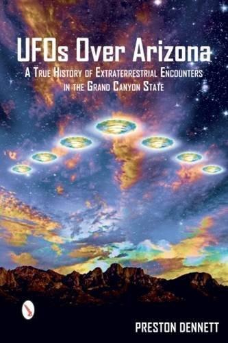 UFOs Over Arizona: a True History of Extraterrestrial Encounters in the Grand Canyon State  (Paperback)