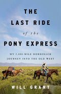 The Last Ride of the Pony Express: My 2,000-Mile Horseback Journey Into the Old West